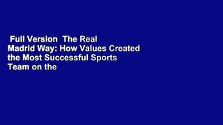 Full Version  The Real Madrid Way: How Values Created the Most Successful Sports Team on the