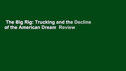 The Big Rig: Trucking and the Decline of the American Dream  Review