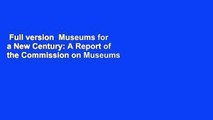 Full version  Museums for a New Century: A Report of the Commission on Museums for a New Century