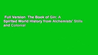 Full Version  The Book of Gin: A Spirited World History from Alchemists' Stills and Colonial