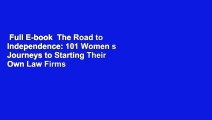 Full E-book  The Road to Independence: 101 Women s Journeys to Starting Their Own Law Firms