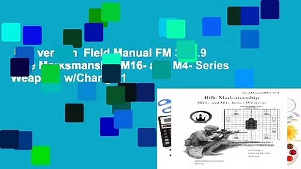 Full version  Field Manual FM 3-22.9 Rifle Marksmanship M16- and M4- Series Weapons w/Change 1