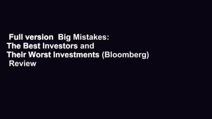 Full version  Big Mistakes: The Best Investors and Their Worst Investments (Bloomberg)  Review