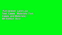 Full version  Land Law: Text, Cases   Materials (Text, Cases, and Materials) - 4th Edition  Best