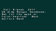 Full E-book  2017 US Army Ranger Handbook: Not for the weak or faint-hearted!  Best Sellers Rank