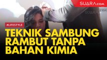 Rambut Tebal dan Indah, Teknik Sambung Rambut Tanpa Bahan Kimia