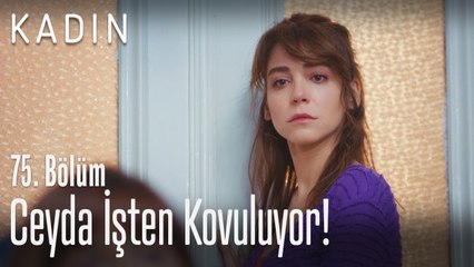 Ceyda işten kovuluyor! - Kadın 75. Bölüm