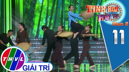 Tinh hoa hội tụ Mùa 2 - Tập 11[5]: Tre Việt - Kim Anh