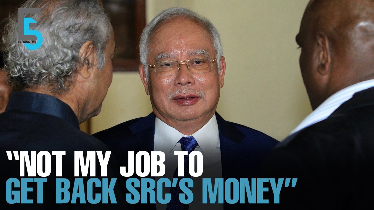 EVENING 5: Najib says he shouldn’t do SRC’s job