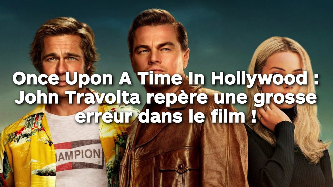 Once Upon A Time In Hollywood : John Travolta repère une grosse erreur dans le film !