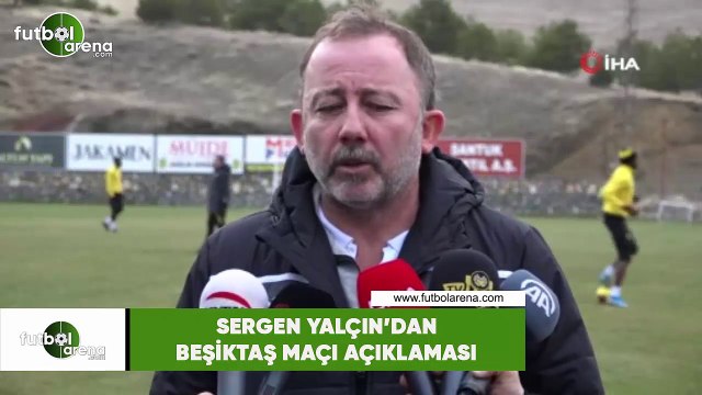 Sergen Yalçın'dan Beşiktaş maçı açıklaması