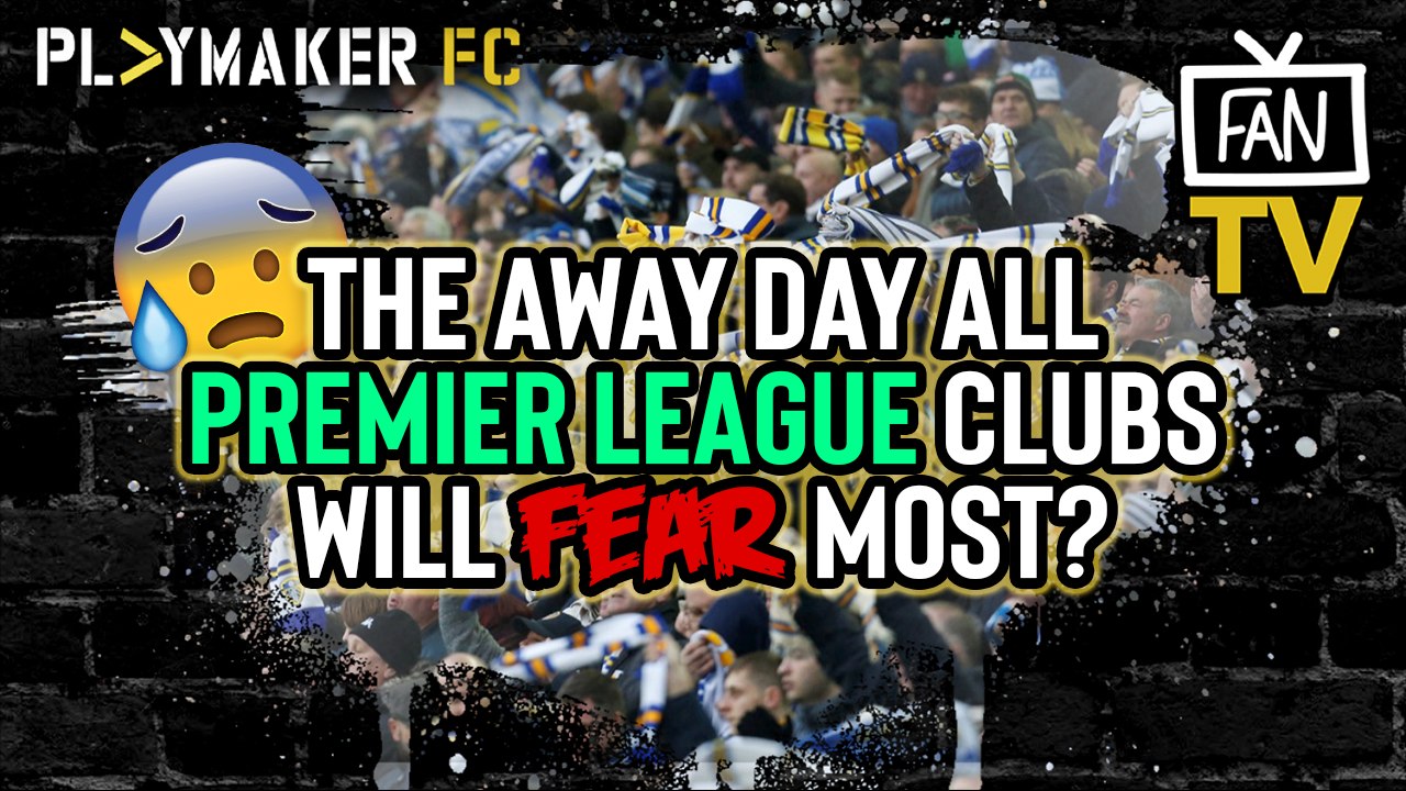 Fan TV | Is this is the away day all Premier League teams will fear next season?