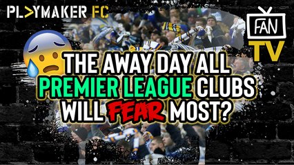 Fan TV | Is this is the away day all Premier League teams will fear next season?