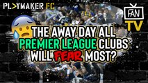 Fan TV | Is this is the away day all Premier League teams will fear next season?