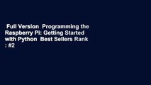 Full Version  Programming the Raspberry Pi: Getting Started with Python  Best Sellers Rank : #2