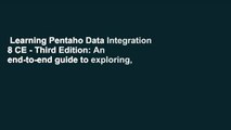 Learning Pentaho Data Integration 8 CE - Third Edition: An end-to-end guide to exploring,
