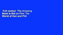 Full version  The Amazing Book is Not on Fire: The World of Dan and Phil  Best Sellers Rank : #3