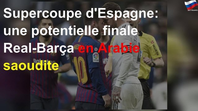 Supercoupe d'Espagne: une potentielle finale Real-Barça en Arabie saoudite