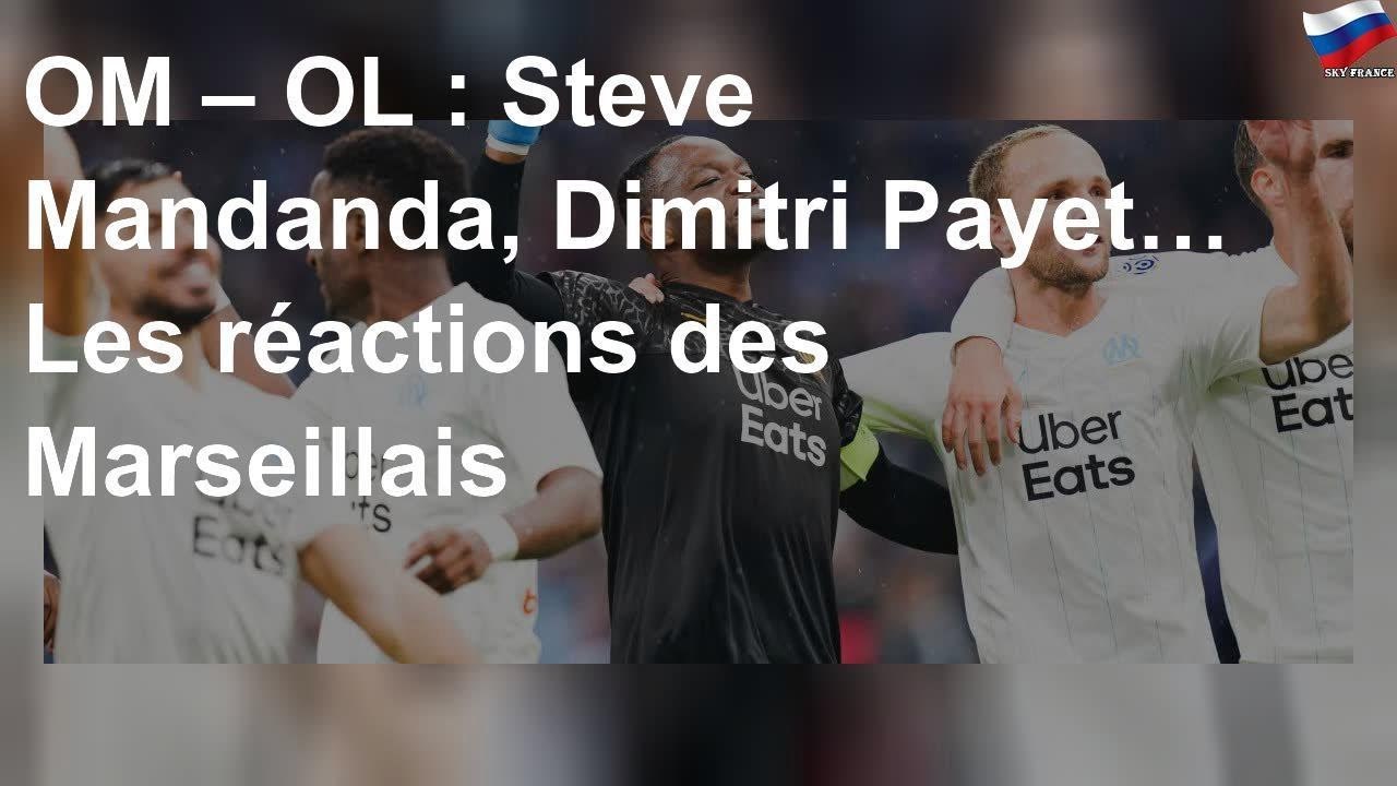 OM – OL : Steve Mandanda, Dimitri Payet… Les réactions des Marseillais