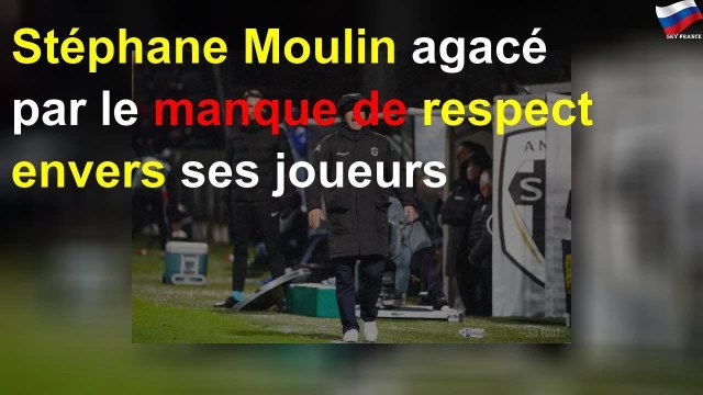 Stéphane Moulin agacé par le manque de respect envers ses joueurs