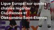 Ligue Europa: sur quelles chaînes regarder Cluj-Rennes et Oleksandria-Saint-Etienne