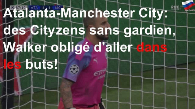 Atalanta-Manchester City: des Cityzens sans gardien, Walker obligé d'aller dans les buts!