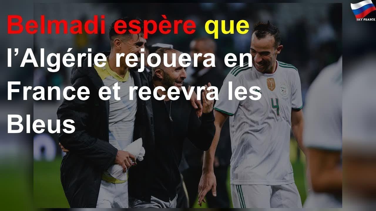 Belmadi espère que l’Algérie rejouera en France et recevra les Bleus