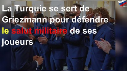 La Turquie se sert de Griezmann pour défendre le salut militaire de ses joueurs