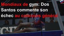 Mondiaux de gym: Dos Santos commente son échec au concours général