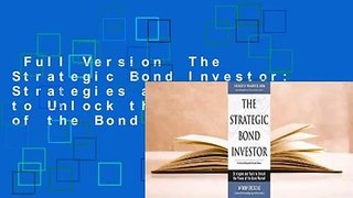 Full Version  The Strategic Bond Investor: Strategies and Tools to Unlock the Power of the Bond