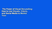 The Power of Visual Storytelling: How to Use Visuals, Videos, and Social Media to Market Your