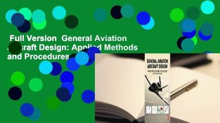 Full Version  General Aviation Aircraft Design: Applied Methods and Procedures Complete