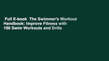 Full E-book  The Swimmer's Workout Handbook: Improve Fitness with 100 Swim Workouts and Drills