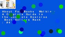 About For Books  Walking: A Complete Guide to the Complete Exercise  Best Sellers Rank : #4