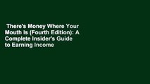 There's Money Where Your Mouth Is (Fourth Edition): A Complete Insider's Guide to Earning Income
