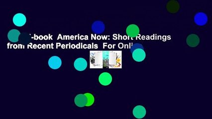 Full E-book  America Now: Short Readings from Recent Periodicals  For Online