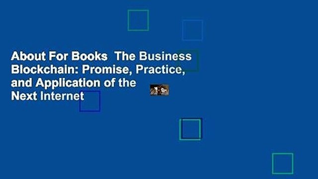 About For Books  The Business Blockchain: Promise, Practice, and Application of the Next Internet