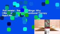 Full version  Brain over Binge: Why I Was Bulimic, Why Conventional Therapy Didn't Work, and How