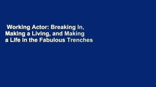 Working Actor: Breaking In, Making a Living, and Making a Life in the Fabulous Trenches of Show