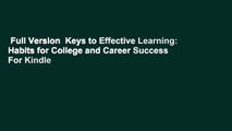 Full Version  Keys to Effective Learning: Habits for College and Career Success  For Kindle
