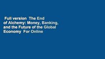 Full version  The End of Alchemy: Money, Banking, and the Future of the Global Economy  For Online