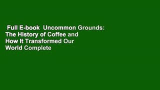 Full E-book  Uncommon Grounds: The History of Coffee and How It Transformed Our World Complete