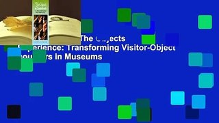 About For Books  The Objects of Experience: Transforming Visitor-Object Encounters in Museums  For