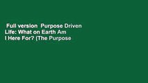 Full version  Purpose Driven Life: What on Earth Am I Here For? (The Purpose Driven Life)