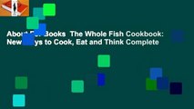 About For Books  The Whole Fish Cookbook: New Ways to Cook, Eat and Think Complete