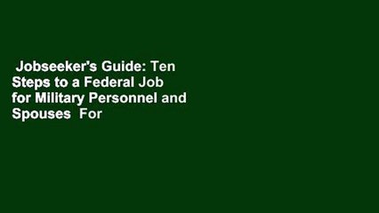 Jobseeker's Guide: Ten Steps to a Federal Job for Military Personnel and Spouses  For Kindle
