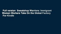 Full version  Sweatshop Warriors: Immigrant Women Workers Take On the Global Factory  For Kindle