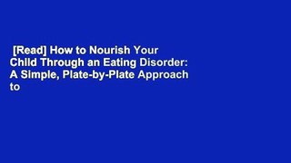 [Read] How to Nourish Your Child Through an Eating Disorder: A Simple, Plate-by-Plate Approach to