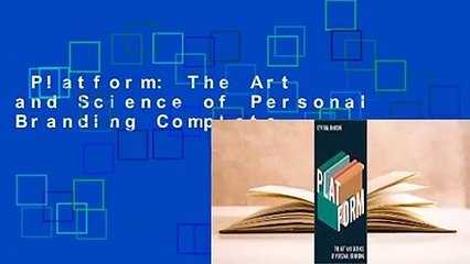 Platform: The Art and Science of Personal Branding Complete