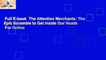 Full E-book  The Attention Merchants: The Epic Scramble to Get Inside Our Heads  For Online